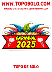 carnaval 2025 topo de bolo aniversário para imprimir